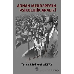 Adnan Menderesin Psikolojik Analizi - Tolga Mehmet Aksay - Platanus Publishing
