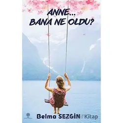 Anne… Bana Ne Oldu? - Belma Sezgin - Platanus Publishing