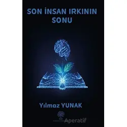 Son İnsan Irkının Sonu - Yılmaz Yunak - Platanus Publishing