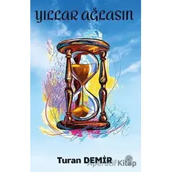Yıllar Ağlasın - Turan Demir - Platanus Publishing