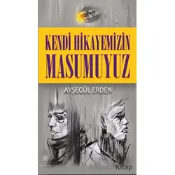 Kendi Hikayemizin Masumuyuz - Ayşegül Erden - Platanus Publishing