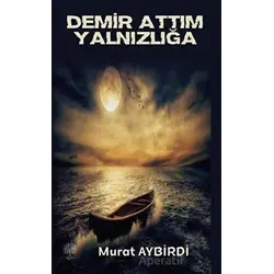 Demir Attım Yalnızlığa - Murat Aybirdi - Platanus Publishing