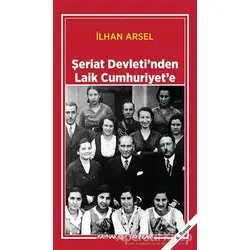 Şeriat Devleti’nden Laik Cumhuriyet’e - İlhan Arsel - Kaynak Yayınları