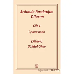 Ardımda Bıraktığım Yıllarım 4 - Gökdal Okay - Luna Yayınları