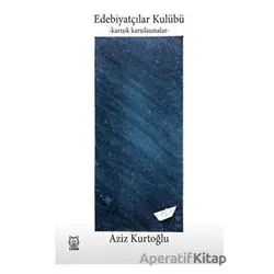 Edebiyatçılar Kulübü - Aziz Kurtoğlu - Luna Yayınları