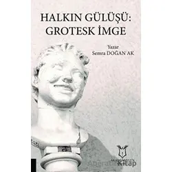 Halkın Gülüşü: Grotesk İmge - Semra Doğan Ak - Akademisyen Kitabevi
