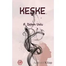 Keşke - A. Didem Uslu - Atayurt Yayınevi