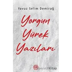 Yorgun Yürek Yazıları - Yavuz Selim Demirağ - Atayurt Yayınevi