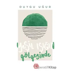 Yeşil Işığın Gölgesinde - Duygu Uğur - Atayurt Yayınevi