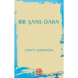 Bir Şans Daha - Cüneyt Gündoğdu - Atayurt Yayınevi