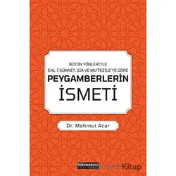 Bütün Yönleriyle Ehl-i Sünnet, Şia ve Mu’tezile’ye Göre Peygamberlerin İsmeti