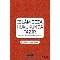 İslam Ceza Hukukunda Tazir - Abdulmuid Aykul - Hikmetevi Yayınları