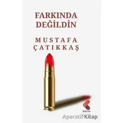 Farkında Değildin - Mustafa Çatıkkaş - Klaros Yayınları