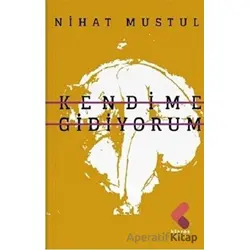 Kendime Gidiyorum - Nihat Mustul - Klaros Yayınları