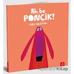 Ah Be Ponçik! - Chris Haughton - Redhouse Kidz Yayınları