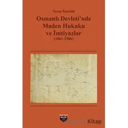 Osmanlı Devletinde Maden Hukuku ve İmtiyazlar (1861-1906)