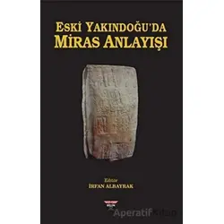 Eski Yakındoğuda Miras Anlayışı - İrfan Albayrak - Bilgin Kültür Sanat Yayınları