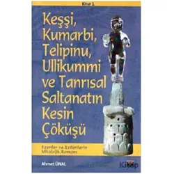 Keşşi, Kumarbi, Telipinu, Ullikummi ve Tanrisal Saltanatin Kesin Çöküşü