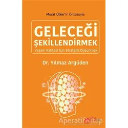 Geleceği Şekillendirmek - Yılmaz Argüden - The Kitap