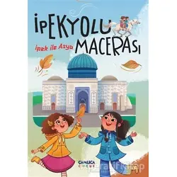 İpek ile Asya - İpek Yolu Macerası - Hacı Bayram Nebioğlu - Çamlıca Çocuk Yayınları