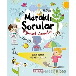 Meraklı Sorular Eğlenceli Cevaplar - Osman Turhan - Ketebe Çocuk