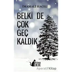 Belki De Çok Geç Kaldık - İmamali Hacılı - BB Kitap