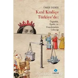 Kızıl Kraliçe Türkiyede: Özgürlük Eşitlik ve Demokrasinin Geleceği - Ömer Demir - Sentez Yayınları