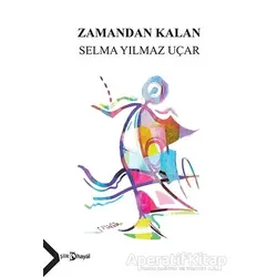 Zamandan Kalan - Selma Yılmaz Uçar - Hayal Yayınları