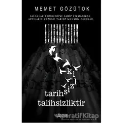Tarihsizlik Talihsizliktir - Memet Gözütok - Yüzleşme Yayınları