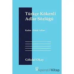 Türkçe Kökenli Adlar Sözlüğü - Gökdal Okay - Luna Yayınları