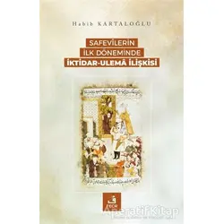 Safevilerin İlk Döneminde İktidar-Ulema İlişkisi - Habib Kartaloğlu - Fecr Yayınları