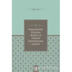 Hanefiligˆin Olus¸um Su¨reci ve I·tikadi Mezheplerle I·lis¸kisi - Adem Lök - Fecr Yayınları