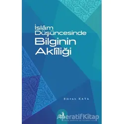 İslam Düşüncesinde Bilginin Akliliği - Emrah Kaya - Fecr Yayınları