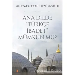 Ana Dilde Türkçe İbadet Mümkün mü? - Mustafa Fethi Üzümoğlu - Cinius Yayınları