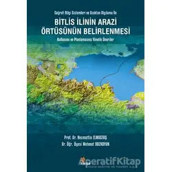 Bitlis İlinin Arazi Örtüsünün Belirlenmesi Kullanımı ve Planlamasına Yönelik Öneriler