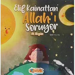 Elif Kainattan Allah’ı Soruyor - Ali Akgün - Siyer Çocuk Yayınları