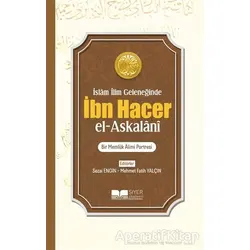 İslam İlim Geleneğinde İbn Hacer El- Askalani - Kolektif - Siyer Yayınları