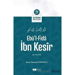 Ebül - Fida İbn Kesir - Siyerin Öncüleri 29 - Kevser Beyazyüz Sipahioğlu - Siyer Yayınları