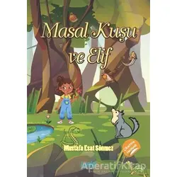 Masal Kuşu ve Elif - Mustafa Esat Sönmez - Çimke Yayınevi