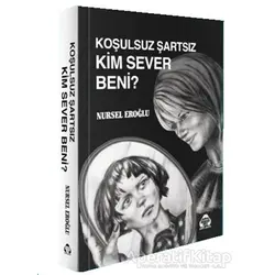 Koşulsuz Şartsız Kim Sever Beni - Nursel Eroğlu - Alan Yayıncılık