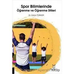 Spor Bilimlerinde Öğrenme ve Öğrenme Stilleri - Üstün Türker - Akademisyen Kitabevi