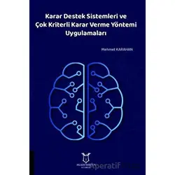 Karar Destek Sistemleri ve Çok Kriterli Karar Verme Yöntemi Uygulamaları