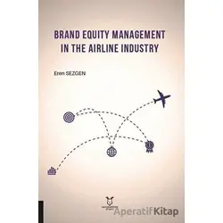 Brand Equity Management In The Airline Industry - Eren Sezgen - Akademisyen Kitabevi