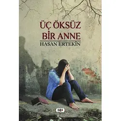 Üç Öksüz Bir Anne - Hasan Ertekin - Tilki Kitap
