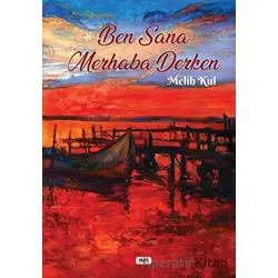 Ben Sana Merhaba Derken - Melih Kul - Tilki Kitap
