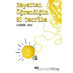 Hayattan Öğrendiğim 80 Tecrübe - Caner Arı - Tilki Kitap