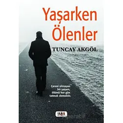 Yaşarken Ölenler - Tuncay Akgöl - Tilki Kitap