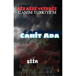 Biz Bize Yeteriz Canım Türkiye’m - Cahit Ada - Cinius Yayınları
