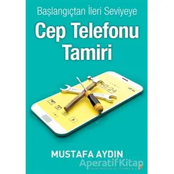 Başlangıçtan İleri Seviyeye Cep Telefonu Tamiri - Mustafa Aydın - Cinius Yayınları