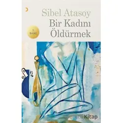 Bir Kadını Öldürmek - Sibel Atasoy - Cinius Yayınları